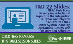 T&D 2022 panel session: NERC Task Force Developing a Technical Report on the Integration of Cyber and Physical Security into Bulk Power System Planning, Operations, Design, and Restoration Activities