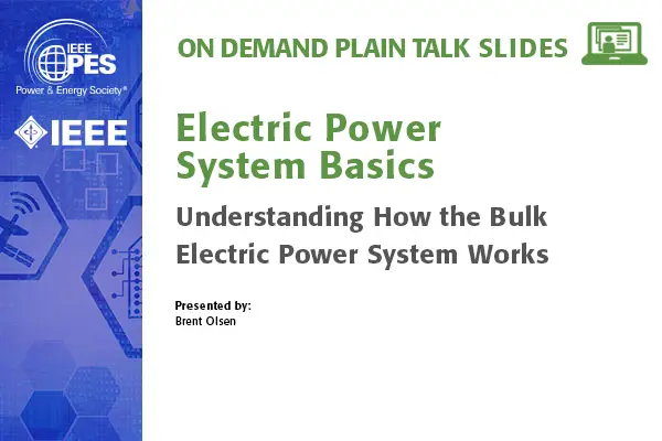 T&D 22 Plain Talk: Electric Power System Basics - Understanding How the Bulk Electric Power System Works (Slides)