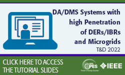 DA/DMS Systems with high Penetration of DERs/IBRs and Microgrids (TUT-03)