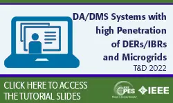 DA/DMS Systems with high Penetration of DERs/IBRs and Microgrids (TUT-03)