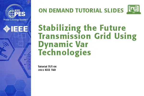 Stabilizing the Future Transmission Grid Using Dynamic Var Technologies (TUT-04)