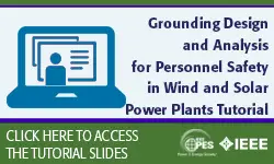 Grounding Design and Analysis for Personnel Safety in Wind and Solar Power Plants Tutorial (TUT-05)