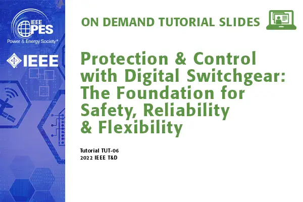 Protection & Control with Digital Switchgear: The Foundation for Safety, Reliability & Flexibility (TUT-06)