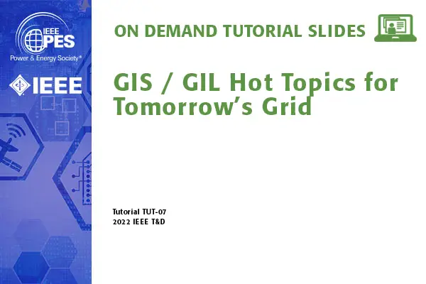 GIS / GIL Hot Topics for Tomorrow’s Grid (TUT-07)