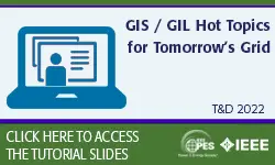 GIS / GIL Hot Topics for Tomorrow’s Grid (TUT-07)