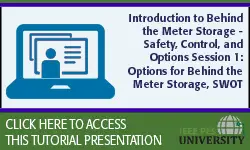 Introduction to Behind the Meter Storage - Safety, Control, and Options Session 1: Options for Behind the Meter Storage, SWOT (slides)