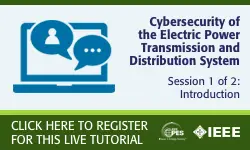 2020 PES GM Tutorial Series: Cybersecurity of the Electric Power Transmission and Distribution System, Session 1: Introduction (Video)