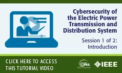 2020 PES GM Tutorial Series: Cybersecurity of the Electric Power Transmission and Distribution System, Session 1: Introduction (Slides)