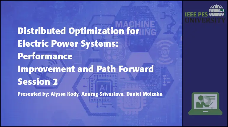 Distributed Optimization for Electric Power Systems, Session 2: Performance Improvement and Path Forward (Video)