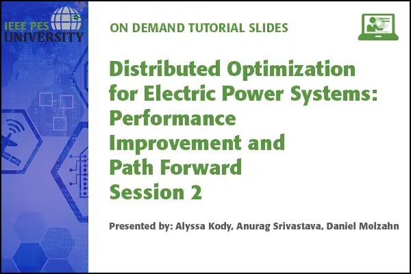 Distributed Optimization for Electric Power Systems, Session 2: Performance Improvement and Path Forward (Slides)