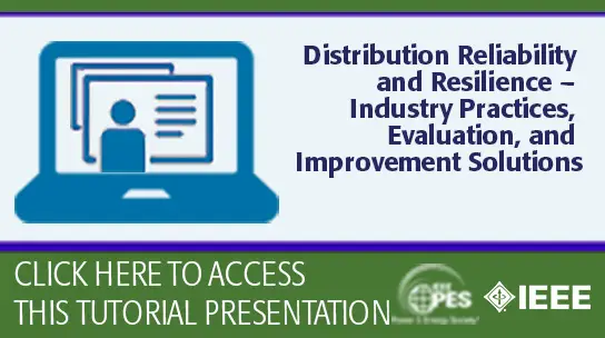 T&D '24 Tutorial: Distribution Reliability and Resilience � Industry Practices, Evaluation, and Improvement Solutions (Slides)