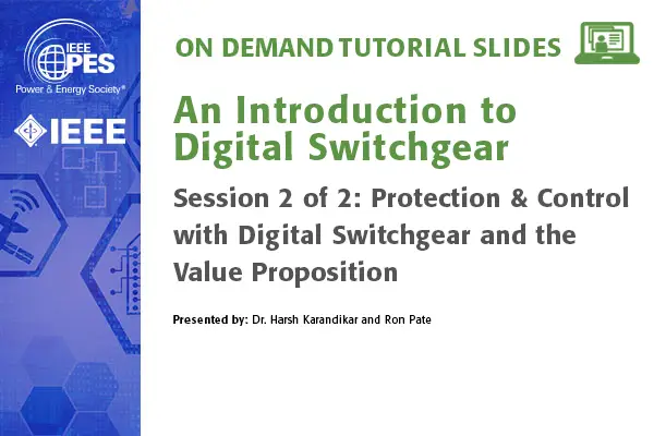 PES Web-based Tutorial Series: An Introduction to Digital Switchgear, Session 2: Protection & Control with Digital Switchgear and the Value Proposition