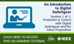 PES Web-based Tutorial Series: An Introduction to Digital Switchgear, Session 2: Protection & Control with Digital Switchgear and the Value Proposition