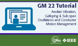 GM 22 Tutorial: Aeolian Vibration, Galloping & Sub-span Oscillations and Conductor Motion Management (slides)