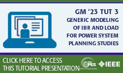 GM 23 Tutorial: TUT 3 - Generic Modeling of Inverter Based Resources (IBR) and Load for Power System Planning Studies (slides)
