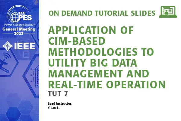 GM 23 Tutorial: TUT 7 - Application of CIM-Based Methodologies to Utility Big Data Management and Real-Time Operation (slides)