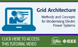 2020 PES GM Tutorial Series: Grid Architecture: Methods and Concepts for Modernizing Electric Power Systems (Video)