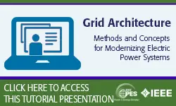 2020 PES GM Tutorial Series: Grid Architecture: Methods and Concepts for Modernizing Electric Power Systems (Slides)