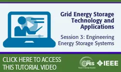 2020 PES GM Tutorial Series: Grid_Energy Storage Technology and Applications, Session 3: Engineering Energy Storage Systems - Video
