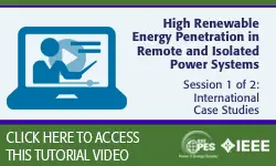 2020 PES GM Tutorial Series: High Renewable Energy Penetration in Remote and Isolated Power Systems, Session 1: International Case Studies