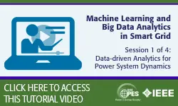 2020 PES General Meeting Tutorial Series: Machine Learning and Big Data Analytics in Smart Grid, Session 1: Data-driven Analytics for Power System Dynamics