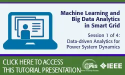 2020 PES General Meeting Tutorial Series: Machine Learning and Big Data Analytics in Smart Grid, Session 1: Data-driven Analytics for Power System Dynamics