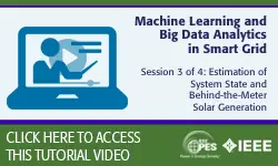 2020 PES General Meeting Tutorial Series: Machine Learning and Big Data Analytics in Smart Grid, Session 3: Estimation of System State and Behind-the-Meter Solar Generation