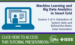 2020 PES General Meeting Tutorial Series: Machine Learning and Big Data Analytics in Smart Grid, Session 3: Estimation of System State and Behind-the-Meter Solar Generation