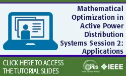 2021 PES ISGT Tutorial Series: Mathematical Optimization in Active Power Distribution Systems Session 2: Applications (slides)