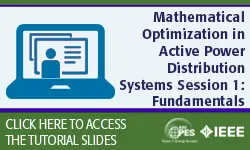 2021 PES ISGT Tutorial Series: Mathematical Optimization in Active Power Distribution Systems Session 1: Fundamentals (slides)