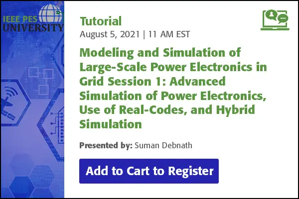 Modeling and Simulation of Large-Scale Power Electronics in Grid Session 1: Advanced Simulation of Power Electronics, Use of Real-Codes, and Hybrid Simulation (Video)