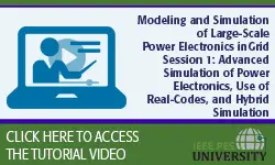 Modeling and Simulation of Large-Scale Power Electronics in Grid Session 1: Advanced Simulation of Power Electronics, Use of Real-Codes, and Hybrid Simulation (Video)