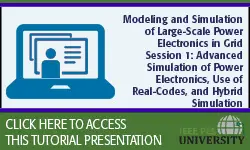 Modeling and Simulation of Large-Scale Power Electronics in Grid Session 1: Advanced Simulation of Power Electronics, Use of Real-Codes, and Hybrid Simulation (Slides)