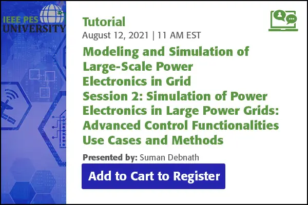 Modeling and Simulation of Large-Scale Power Electronics in Grid Session 2: Simulation of Power Electronics in Large Power Grids: Advanced Control Functionalities Use Cases and Methods (Video)