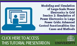 Modeling and Simulation of Large-Scale Power Electronics in Grid Session 2: Simulation of Power Electronics in Large Power Grids: Advanced Control Functionalities Use Cases and Methods (Slides)