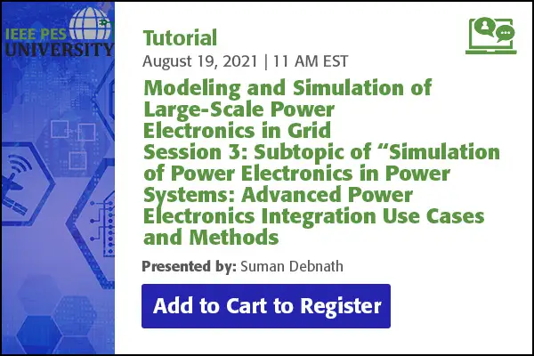 Modeling and Simulation of Large-Scale Power Electronics in Grid Session 3: Subtopic of “Simulation of Power Electronics in Power Systems: Advanced Power Electronics Integration Use (Video)