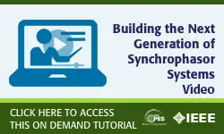2020 PES General Meeting Tutorial Series:  Building the Next Generation of Synchrophasor Systems - Video