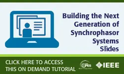 2020 PES General Meeting Tutorial Series:  Building the Next Generation of Synchrophasor Systems - Slides