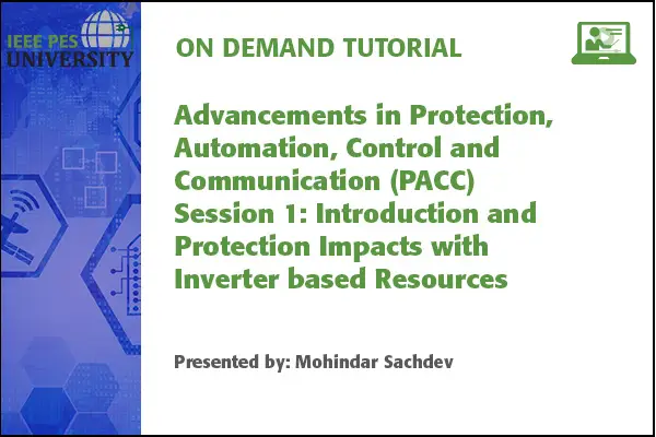 Advancements in Protection, Automation, Control and Communication (PACC) Session 1: Introduction and Protection Impacts (Video)