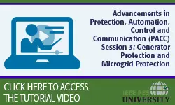 Advancements in Protection, Automation, Control and Communication (PACC) Session 3: Generator Protection and Microgrid Protection (Video)