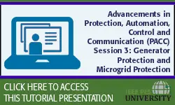 Advancements in Protection, Automation, Control and Communication (PACC) Session 3: Generator Protection and Microgrid Protection (Slides)