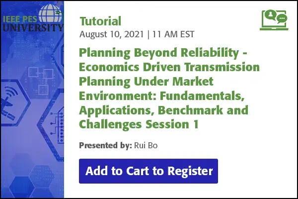 Planning Beyond Reliability - Economics Driven Transmission Planning Under Market Environment: Fundamentals, Applications, Benchmark and Challenges Session 1: Introduction of Economic Transmission Planning and International Experiences (Video)