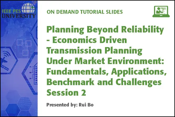 Planning Beyond Reliability - Economics Driven Transmission Planning Under Market Environment: Fundamentals, Applications, Benchmark and Challenges Session 2: Production Cost Modeling, Simulation and Benchmark (Slides)