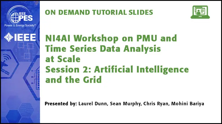 2021 PES ISGT NA Tutorial Series: NI4AI Workshop on PMU and Time Series Data Analysis at Scale, Session 2: Artificial Intelligence and the Grid (slides)