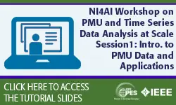 2021 PES ISGT NA Tutorial Series: NI4AI Workshop on PMU and Time Series Data Analysis at Scale, Session 1: Introduction to PMU data and applications (slides)