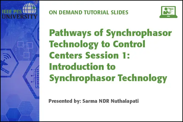 Pathways of Synchrophasor Technology to Control Centers Session 1: Introduction to Synchrophasor Technology (Slides)