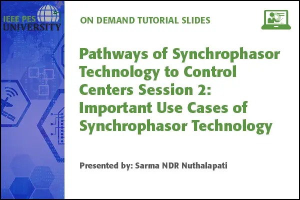 Pathways of Synchrophasor Technology to Control Centers Session 2: Important Use Cases of Synchrophasor Technology (Slides)