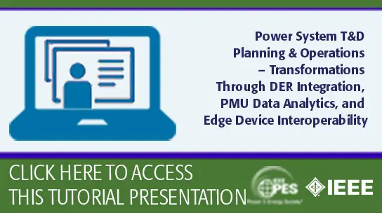 GM 24 Tutorial - Power System T&D Planning & Operations – Transformations Through DER Integration, PMU Data Analytics, and Edge Device  (Slides)