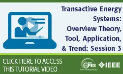 Transactive Energy Systems: Overview, Theory, Tool, Application, and Trend, Session 3 (Video)