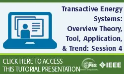 Transactive Energy Systems: Overview, Theory, Tool, Application, and Trend, Session 4 (Slides)